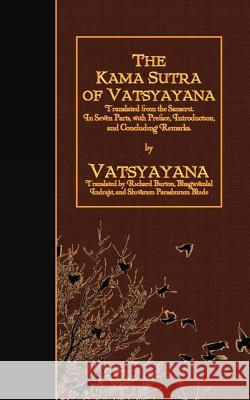 The Kama Sutra of Vatsyayana: Translated from the Sanscrit. In Seven Parts, with Preface, Introduction, and Concluding Remarks Burton, Richard 9781523616077