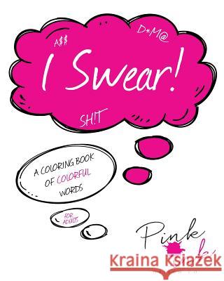 I Swear!: A Coloring Book of Colorful Words Pink Ink Designs 9781523653867
