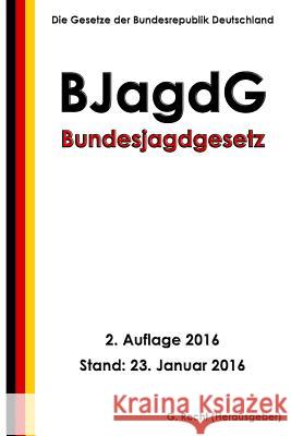 Bundesjagdgesetz (BJagdG), 2. Auflage 2016 Recht, G. 9781523660230 Createspace Independent Publishing Platform