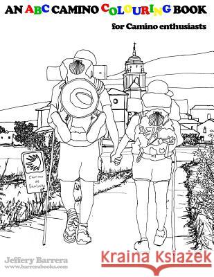 An ABC Camino Colouring Book: for Camino enthusiasts Barrera, Jeffery 9781523662494