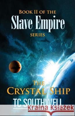 The Crystal Ship: Book II of the Slave Empire series Southwell, T. C. 9781523674633