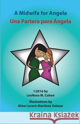 A Midwife For Angela: Una Partera Para Angela Cohen, LeoNora M. 9781523700103 Createspace Independent Publishing Platform