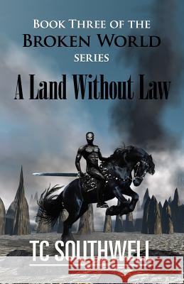 A Land Without Law: Book III of The Broken World series Southwell, T. C. 9781523708420