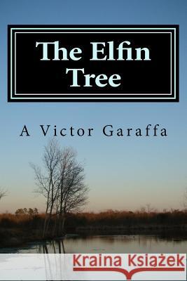 The Elfin Tree A. Victor Garaffa 9781523710966