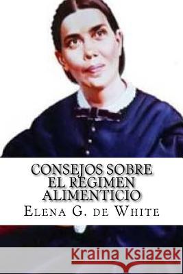 CONSEJOS SOBRE el REGIMEN ALIMENTICIO De White, Elena G. 9781523731947