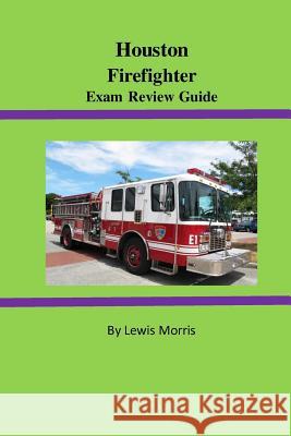 Houston Firefighter Exam Review Guide Lewis Morris 9781523748624 Createspace Independent Publishing Platform