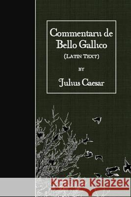 Commentarii de Bello Gallico: Latin Text Julius Caesar 9781523749287