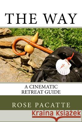 The Way: A Cinematic Retreat Guide Rose Pacatte 9781523790432 Createspace Independent Publishing Platform