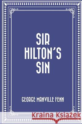 Sir Hilton's Sin George Manville Fenn 9781523829132
