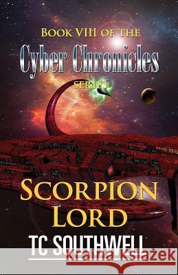 Scorpion Lord: Book VIII of The Cyber Chronicles series Southwell, T. C. 9781523833467