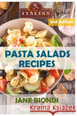 Pasta Salads Recipes: Healthy Pasta Salad Cookbook Jane Biondi 9781523900213 Createspace Independent Publishing Platform