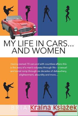 My Life in Cars...and Women Brian Cowley 9781523904648