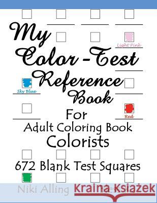 My Color-Test Reference Book: For Adult Coloring Book Colorists Niki Alling Bless K 9781523920624 Createspace Independent Publishing Platform
