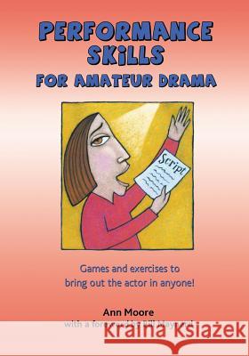 Performance Skills for Amateur Drama Ann Moore 9781523932498