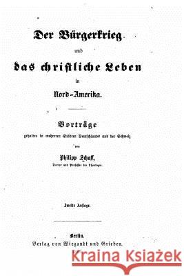 Der Bürgerkrieg und das christliche leben in Nord-Amerika Schaff, Philip 9781523945757