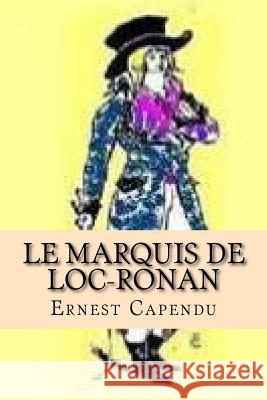 Le Marquis de Loc-Ronan Ernest Capendu G-Ph Ballin 9781523950539