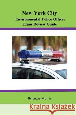 New York City Environmental Police Officer Exam Review Guide Lewis Morris 9781523979189 Createspace Independent Publishing Platform