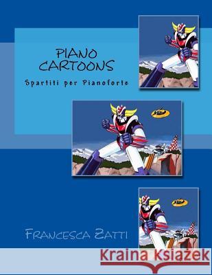 Piano Cartoons: Spartiti Al Pianoforte Francesca Zatti 9781523990757