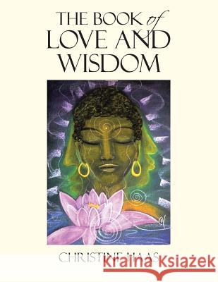 The Book of Love and Wisdom Christine Haas 9781524519735 Xlibris