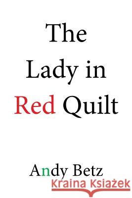 The Lady in Red Quilt Andy Betz 9781524524739