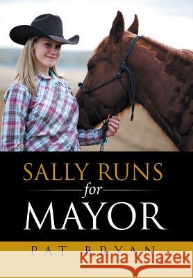 Sally Runs for Mayor Pat Bryan 9781524528270