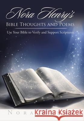 Nora Henry's Bible Thoughts and Poems: Use Your Bible to Verify and Support Scriptures. Nora Henry 9781524549992