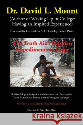 The Truth Ain't Popular: Impediments to Hope Dr David L. Mount 9781524551995