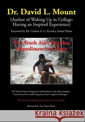 The Truth Ain't Popular: Impediments to Hope Mount 9781524552008 Xlibris