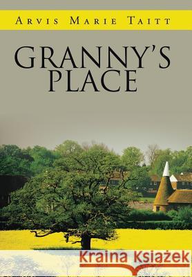 Granny's Place Arvis Marie Taitt 9781524558888 Xlibris