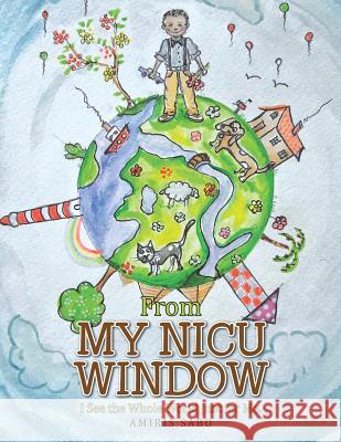 From My Nicu Window: I See the Whole World Just for Me Sabo, Amiris 9781524560171