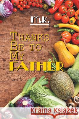Thanks Be to My Father M. K. 9781524572938 Xlibris