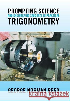 Prompting Science and Engineering Students in Practical Trigonometry George Norman Reed 9781524598426 Xlibris