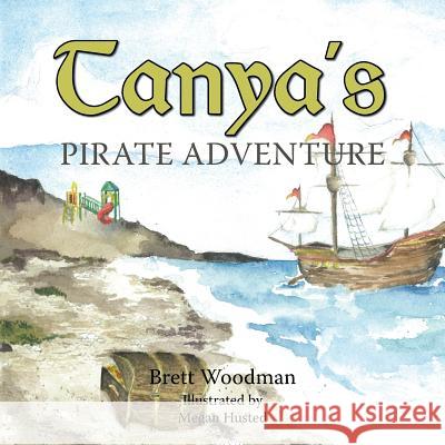 Tanya's Pirate Adventure Brett Woodman 9781524607685