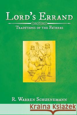 Lord'S Errand: Traditions of the Fathers R Warren Schuenemann 9781524647049 Authorhouse