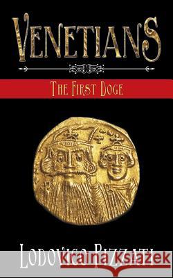 Venetians: The First Doge Lodovico Pizzati 9781524658915