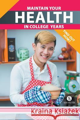 Maintain Your Health in College Years: Find Out How? Nam Nguyen 9781524664015