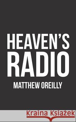Heaven's Radio Matthew Oreilly 9781524666873