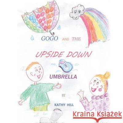 Gogo and the Upside Down Umbrella Kathy Hill 9781524683177 Authorhouse