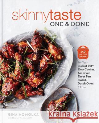 Skinnytaste One and Done: 140 No-Fuss Dinners for Your Instant Pot(r), Slow Cooker, Air Fryer, Sheet Pan, Skillet, Dutch Oven, and More: A Cookb Homolka, Gina 9781524762155 Clarkson Potter Publishers