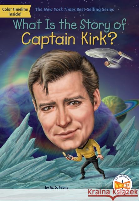 What Is the Story of Captain Kirk? M. D. Payne Who Hq 9781524791148 Penguin Putnam Inc