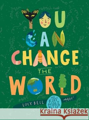 You Can Change the World: The Kids' Guide to a Better Planet Lucy Bell 9781524860929 Andrews McMeel Publishing