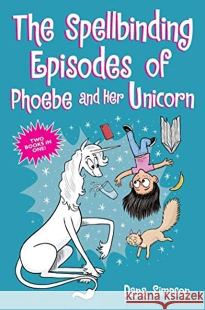 The Spellbinding Episodes of Phoebe and Her Unicorn: Two Books in One Dana Simpson 9781524869816