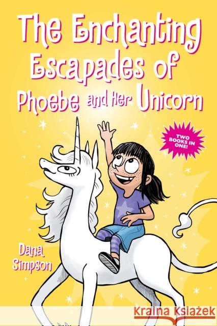 The Enchanting Escapades of Phoebe and Her Unicorn: Two Books in One! Dana Simpson 9781524876944