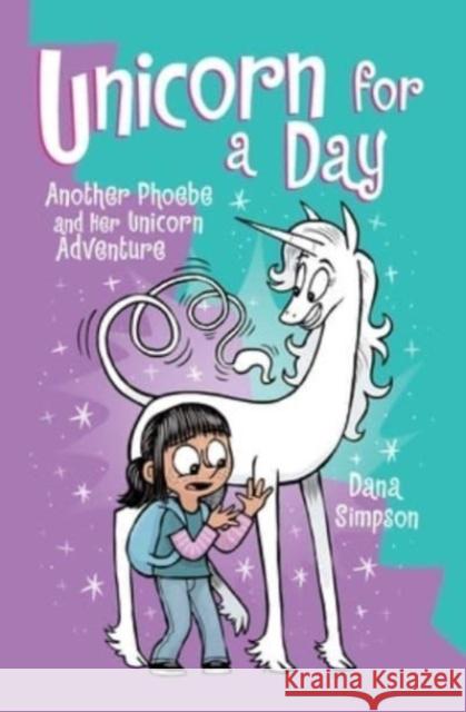 Unicorn for a Day: Another Phoebe and Her Unicorn Adventure Dana Simpson 9781524881306
