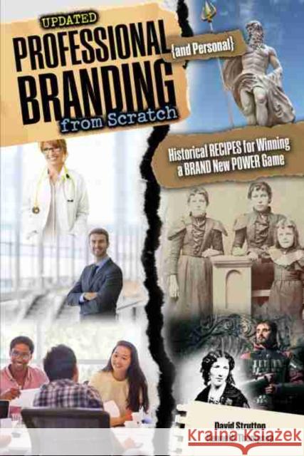 Professional and Personal Branding from Scratch: Historical Recipes for Winning a Brand New Power Game Strutton-Thompson 9781524913380