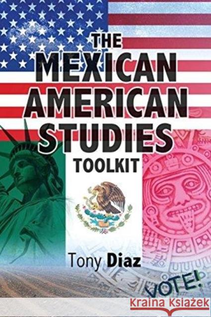The Mexican American Studies Toolkit Anthony Diaz Dale Allender Gregory Y. Mark 9781524923570
