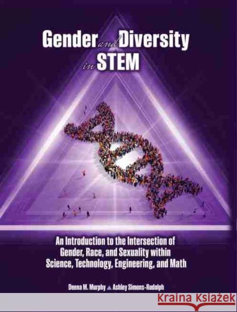 Gender and Diversity in STEM: An Introduction to the Intersection of Gender, Race, and Sexuality within Science, Technology, Engineering, and Math Murphy-Simons_rudolph 9781524943462