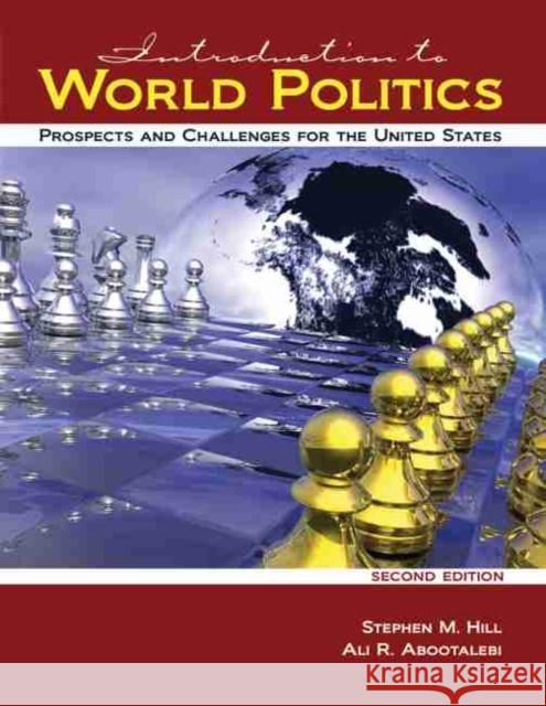 Introduction to World Politics: Prospects and Challenges for the United States Hill-Abootalebi 9781524950453