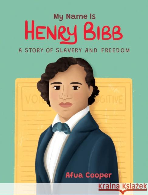 My Name is Henry Bibb: A Story of Slavery and Freedom Afua Cooper 9781525310850 Kids Can Press