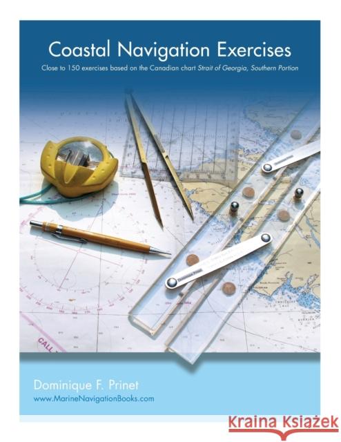 Coastal Navigation Exercises: Over 100 exercises based on the Canadian chart Strait of Georgia, Southern Portion Prinet, Dominique F. 9781525503375